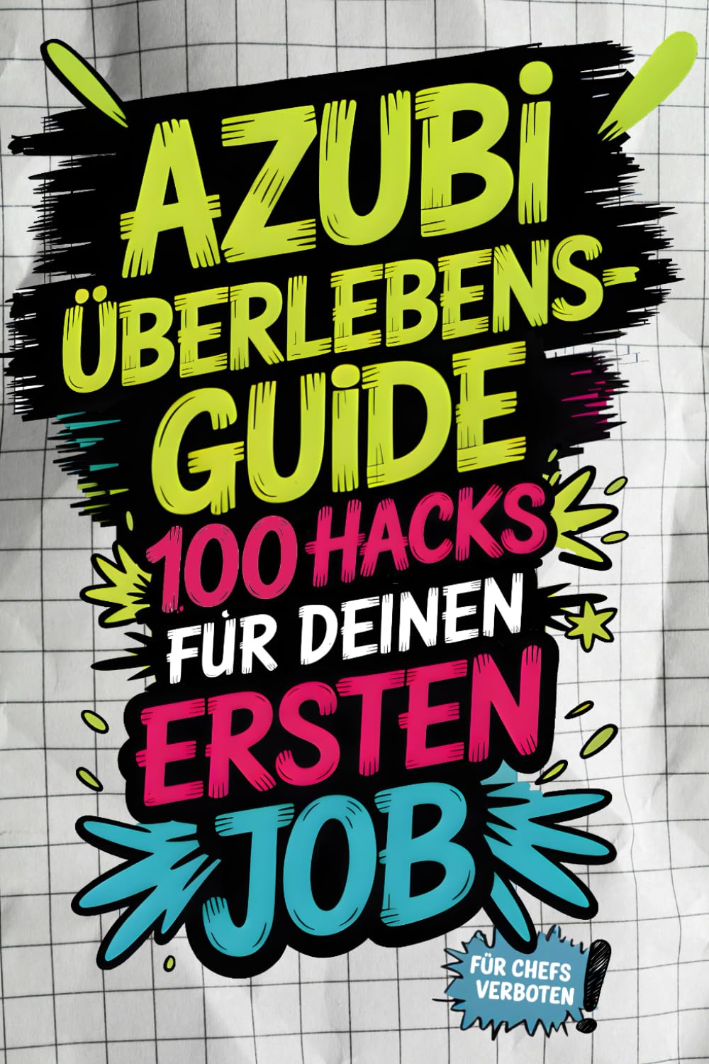 Azubi-Überlebensguide: 100 Hacks für deinen ersten Job - von peinlichen Fragen bis Chef-Check | Die besten Life-Hacks für deinen Start in den Arbeitsalltag Business, Finance & Career