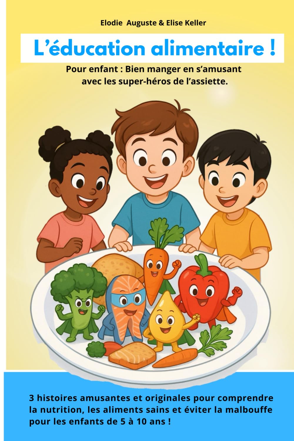 L’éducation alimentaire pour les enfants : J'apprends à bien manger en m'amusant avec les super-héros de mon assiette ! Pour enfant de 5 à 10 ans.: 3 ... sains et éviter la malbouffe 5 à 10 ans book