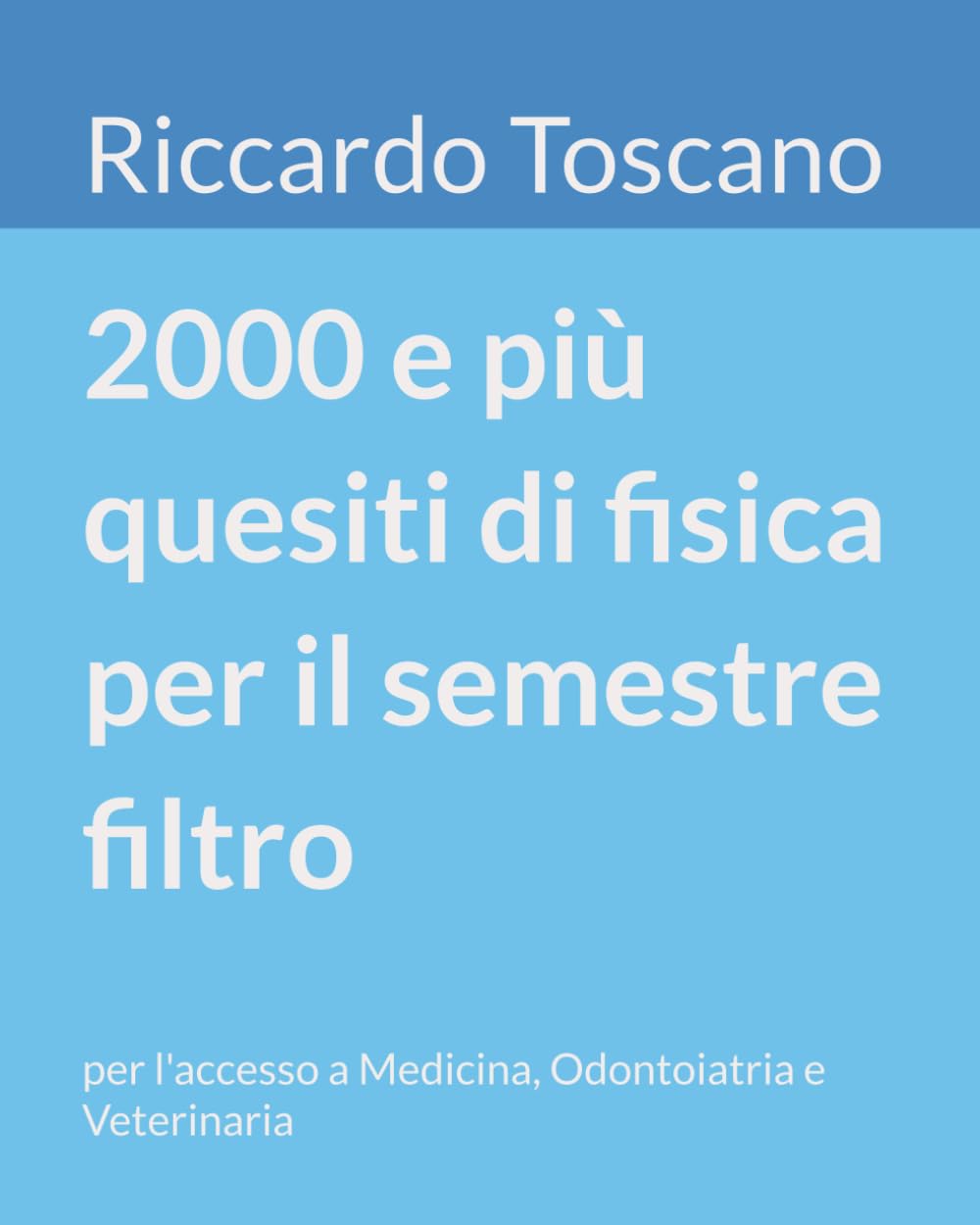 2000 e più quesiti di fisica per il semestre filtro: per l'accesso a Medicina, Odontoiatria e Veterinaria Medicine