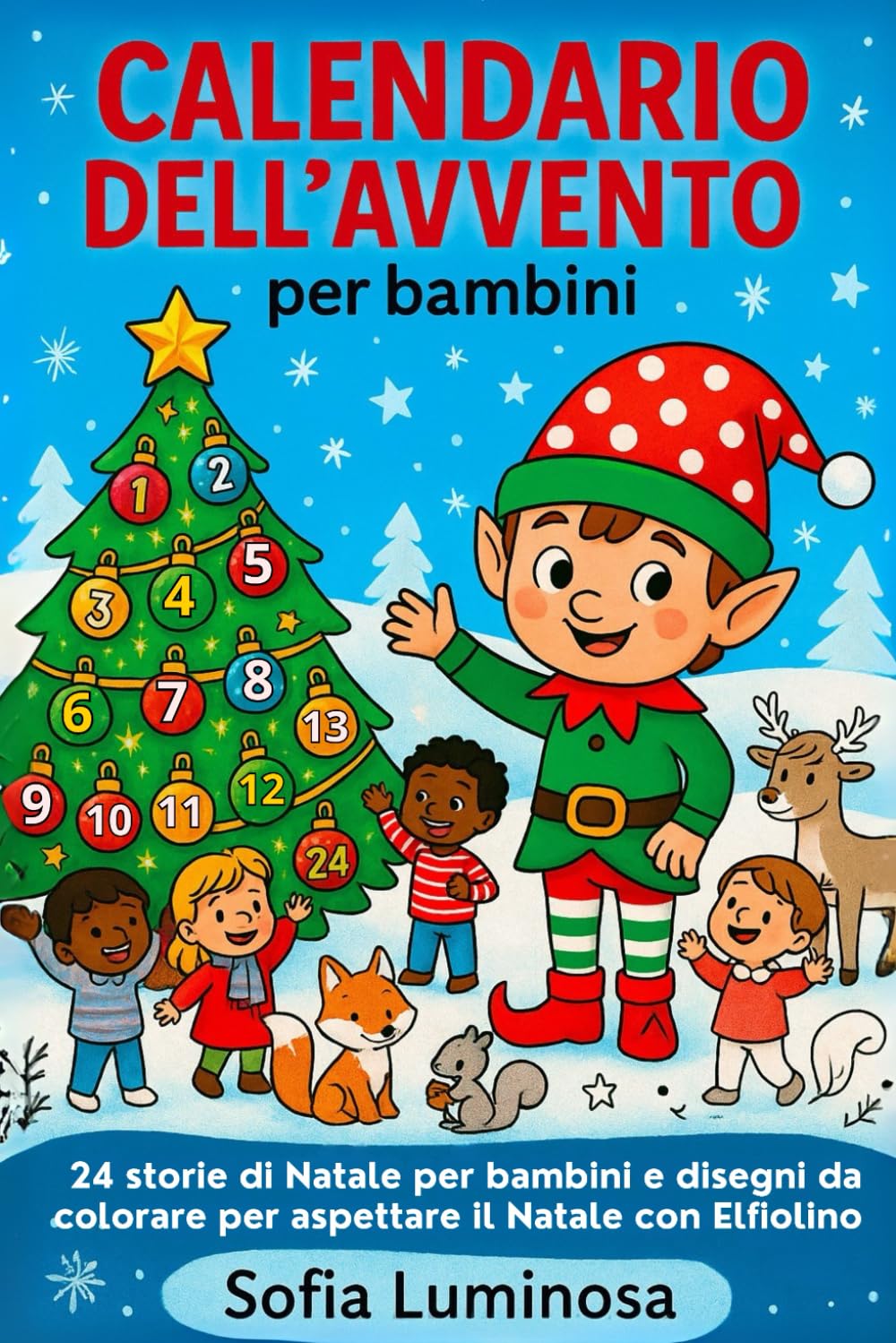Calendario dell’Avvento per Bambini: 24 storie di Natale per bambini e disegni da colorare per aspettare il Natale con Elfiolino – un tenero ... per ogni bambino o bambina dai 2 anni in su. 4-6 years