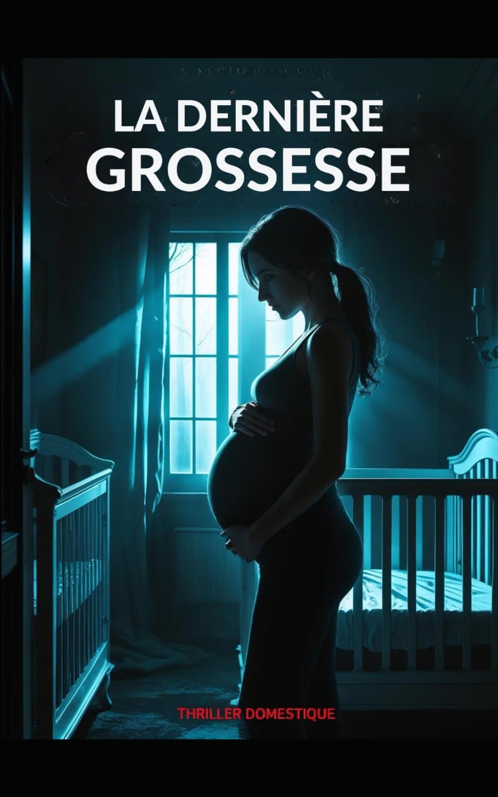 La Dernière Grossesse: Un bébé à naître, et une vie à tuer. Thriller domestique psychologique, avec des touches de suspense conspirationniste et Horreur. Nouveauté International