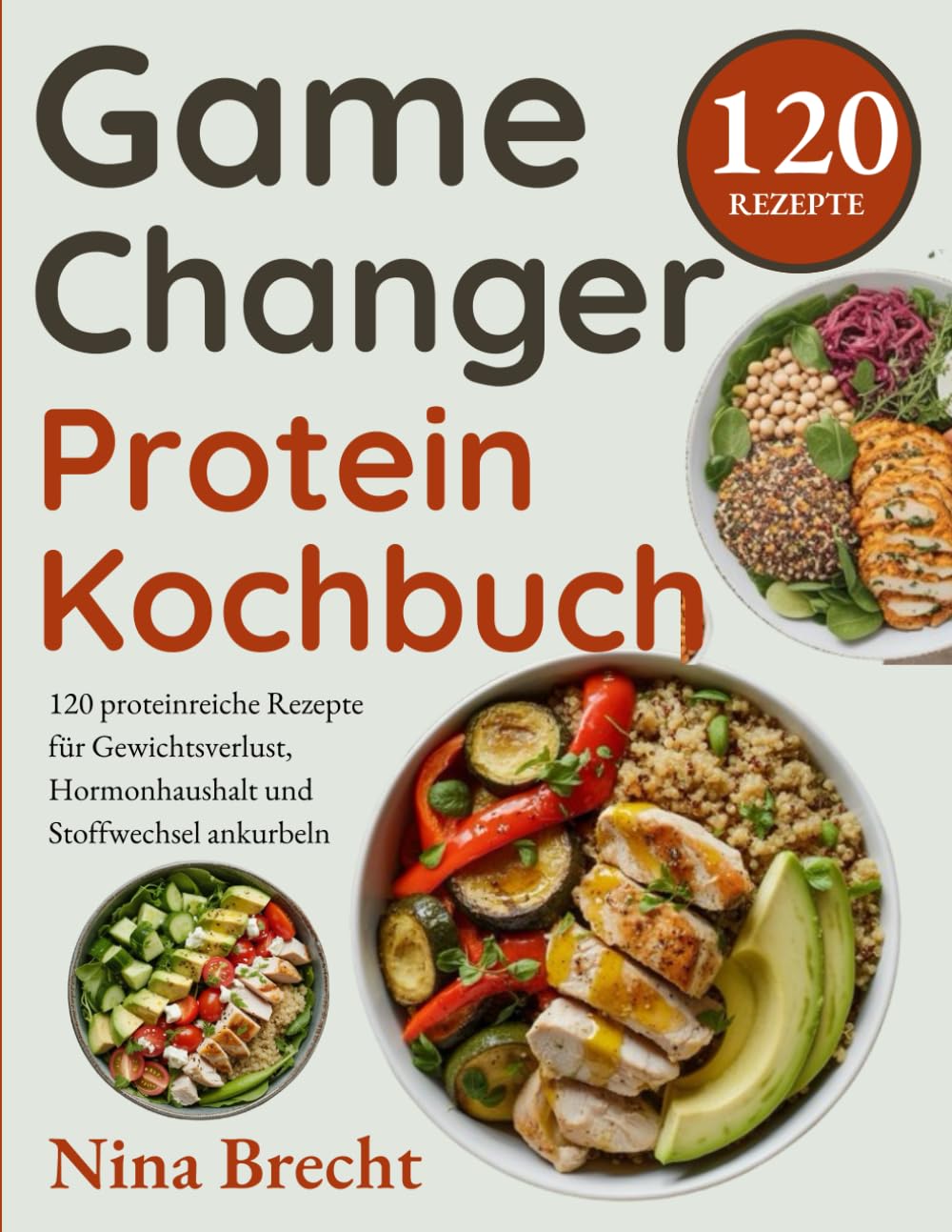 Game Changer Protein Kochbuch: 120 proteinreiche Rezepte für Gewichtsverlust, Hormonhaushalt und Stoffwechsel ankurbeln Health, Nutrition & Fitness