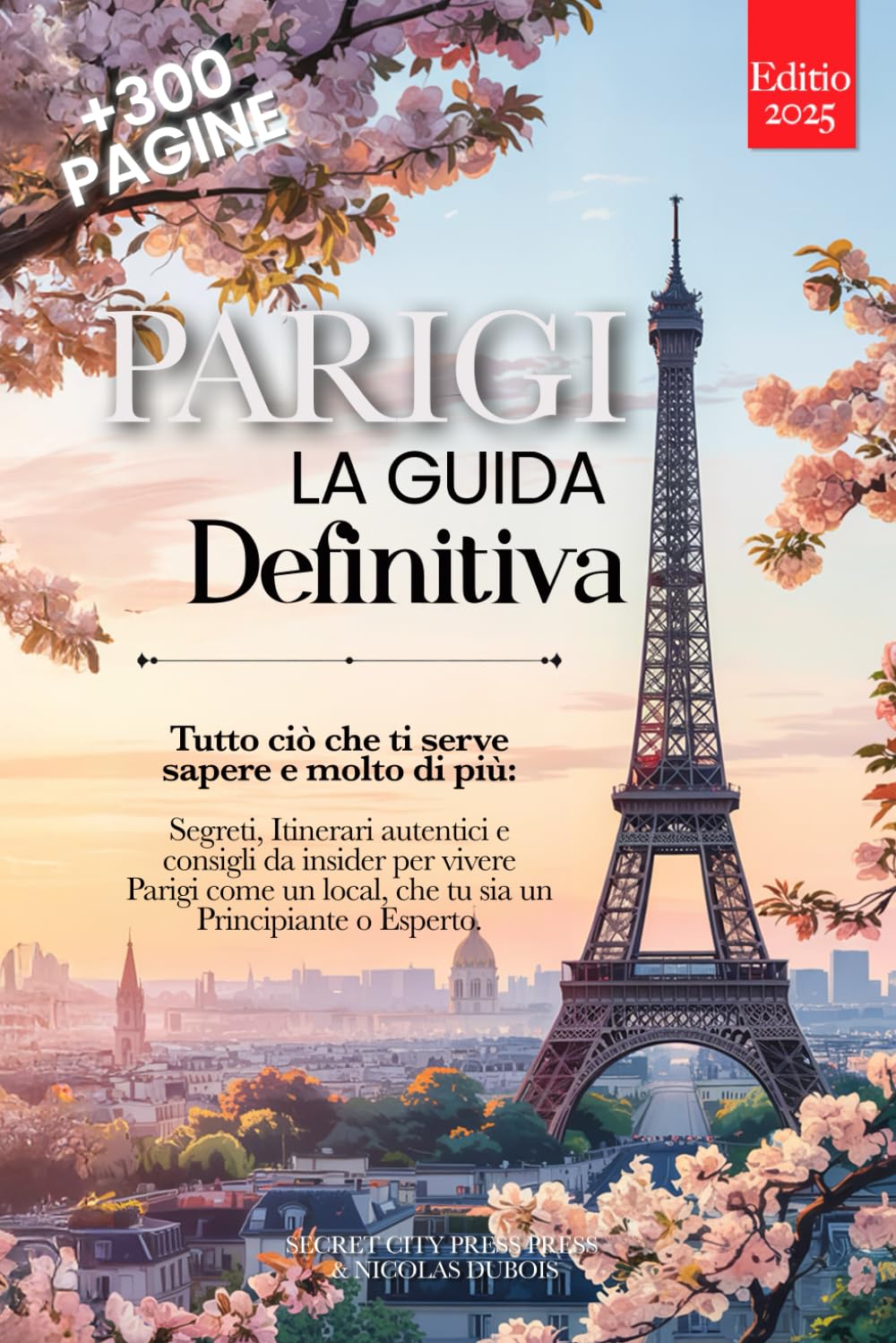 PARIGI LA GUIDA DEFINITIVA: Tutto ciò che ti serve e MOLTO di più: Segreti, Itinerari Autentici e Consigli da Insider per Vivere Parigi come un Local, che tu sia Principiante o Esperto. +eBook INCLUSO book