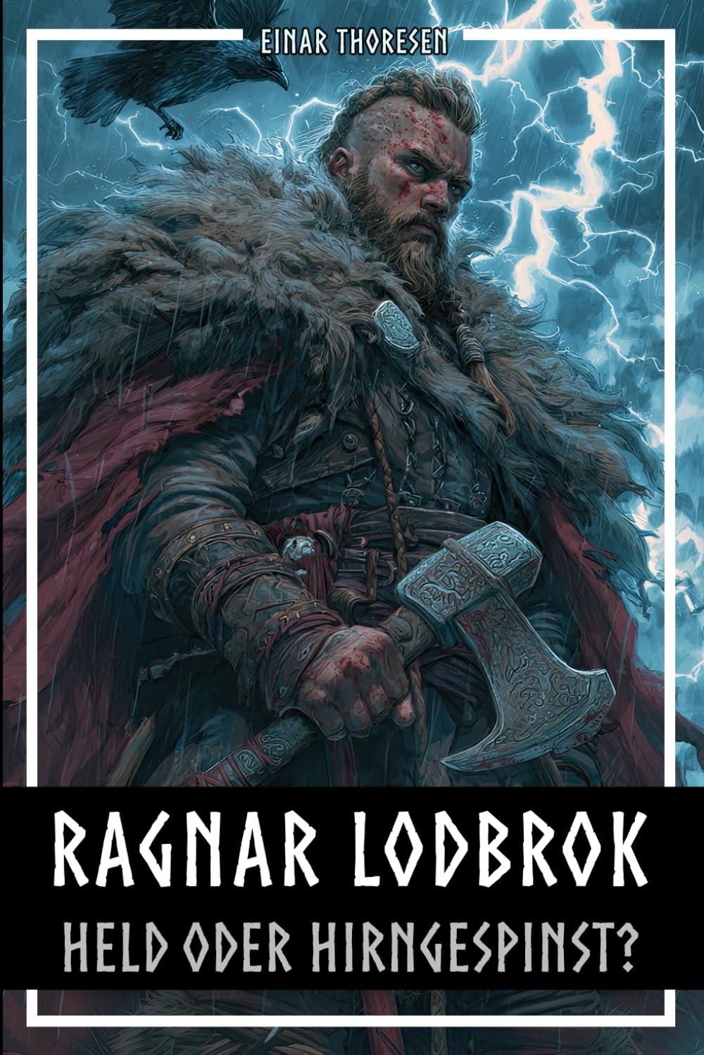 Ragnar Lodbrok – Held oder Hirngespinst?: Mythos & Wahrheit einer Wikingerlegende -Nordische Mythologie und historische Fakten (Nordische Mythen & Sagen, Band 2) Politics & History