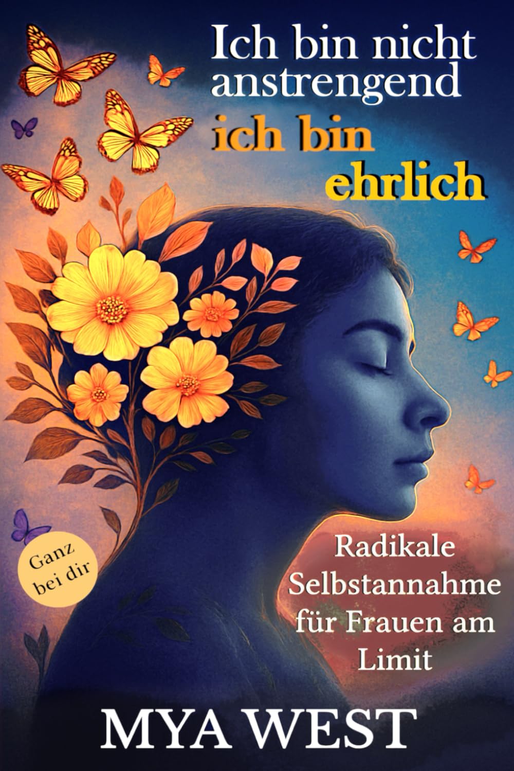 Ich bin nicht anstrengend – ich bin ehrlich: Radikale Selbstannahme für Frauen am Limit Lifestyle