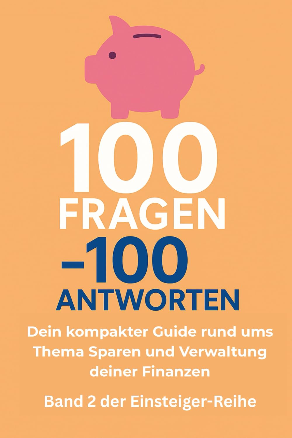 100 Fragen - 100 Antworten: Dein kompakter Guide fürs Sparen & Verwalten deiner Finanzen Business & Technology
