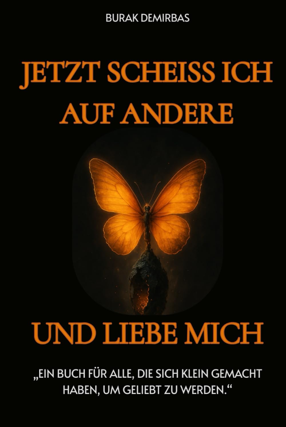Jetzt scheiss ich auf andere und liebe mich !: Ein Buch für alle, die sich klein gemacht haben, um geliebt zu werden Partnership & Love