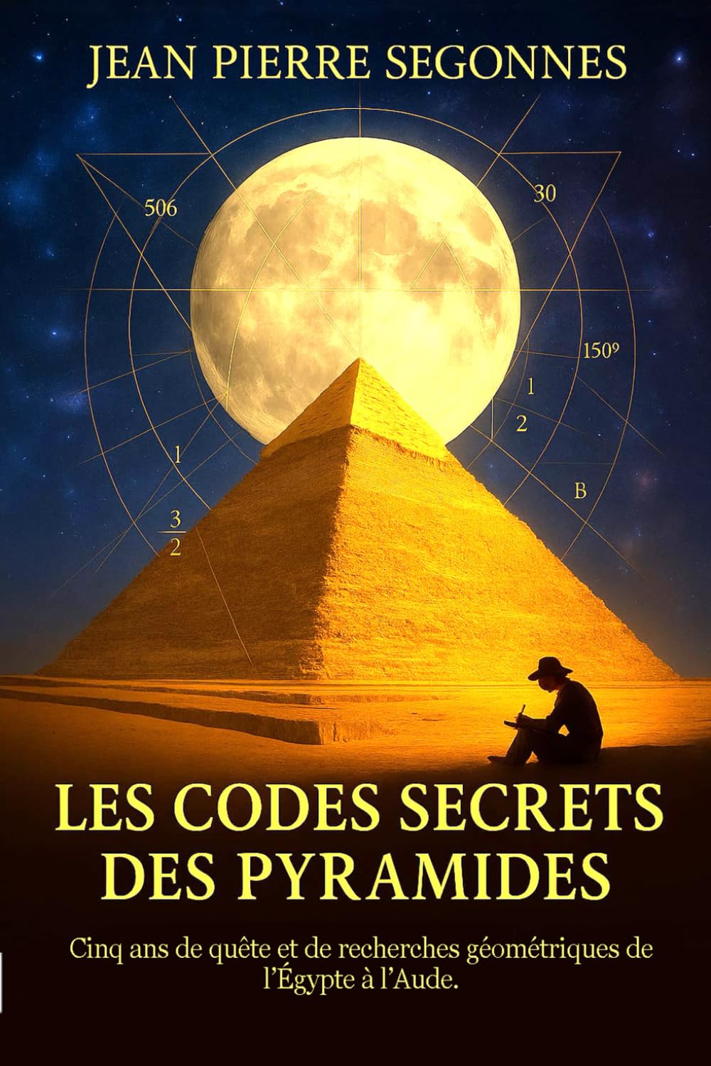 Les codes secrets des pyramides: Cinq ans de quête et de découvertes géométriques de l'Égypte à l'Aude. book