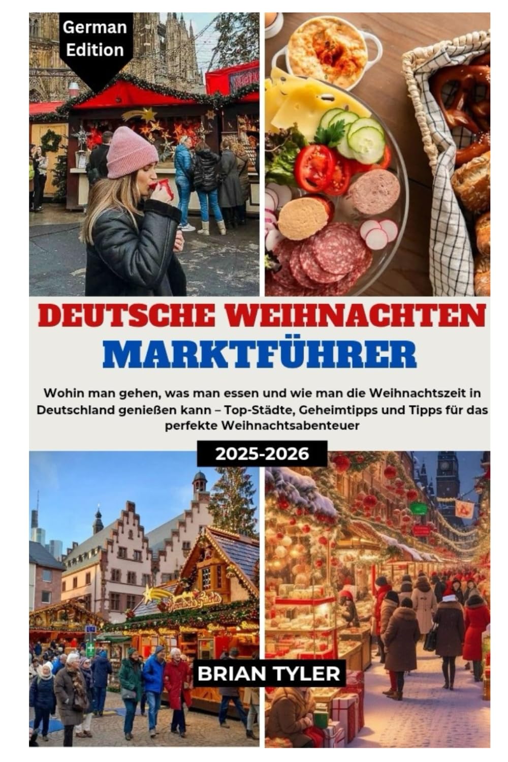 DEUTSCHE WEIHNACHTEN MARKTFÜHRER 2025-2026: Wohin man gehen, was man essen und wie man die Weihnachtszeit in Deutschland genießen kann – Top-Städte, ... (ULTIMATE BUDGET-FRIENDLY GUIDEBOOK) Travel Guides