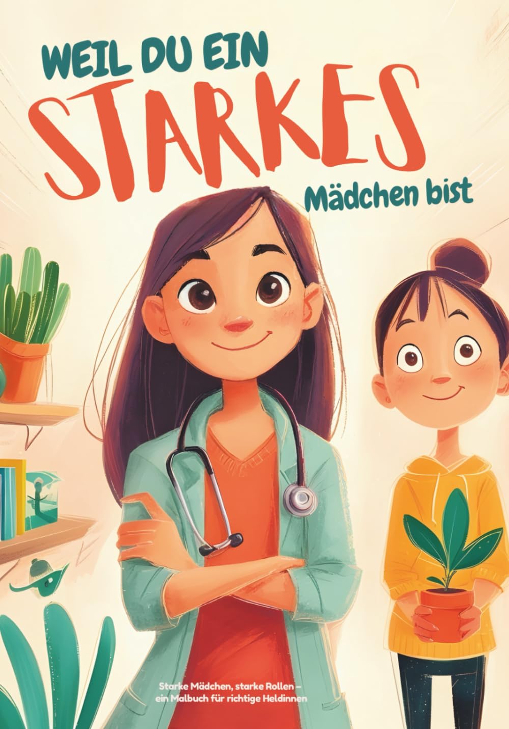 Weil du ein starkes Mädchen bist: Dein Ausmalbuch für Mut, Kreativität & starke weibliche Vorbilder Inspiring women