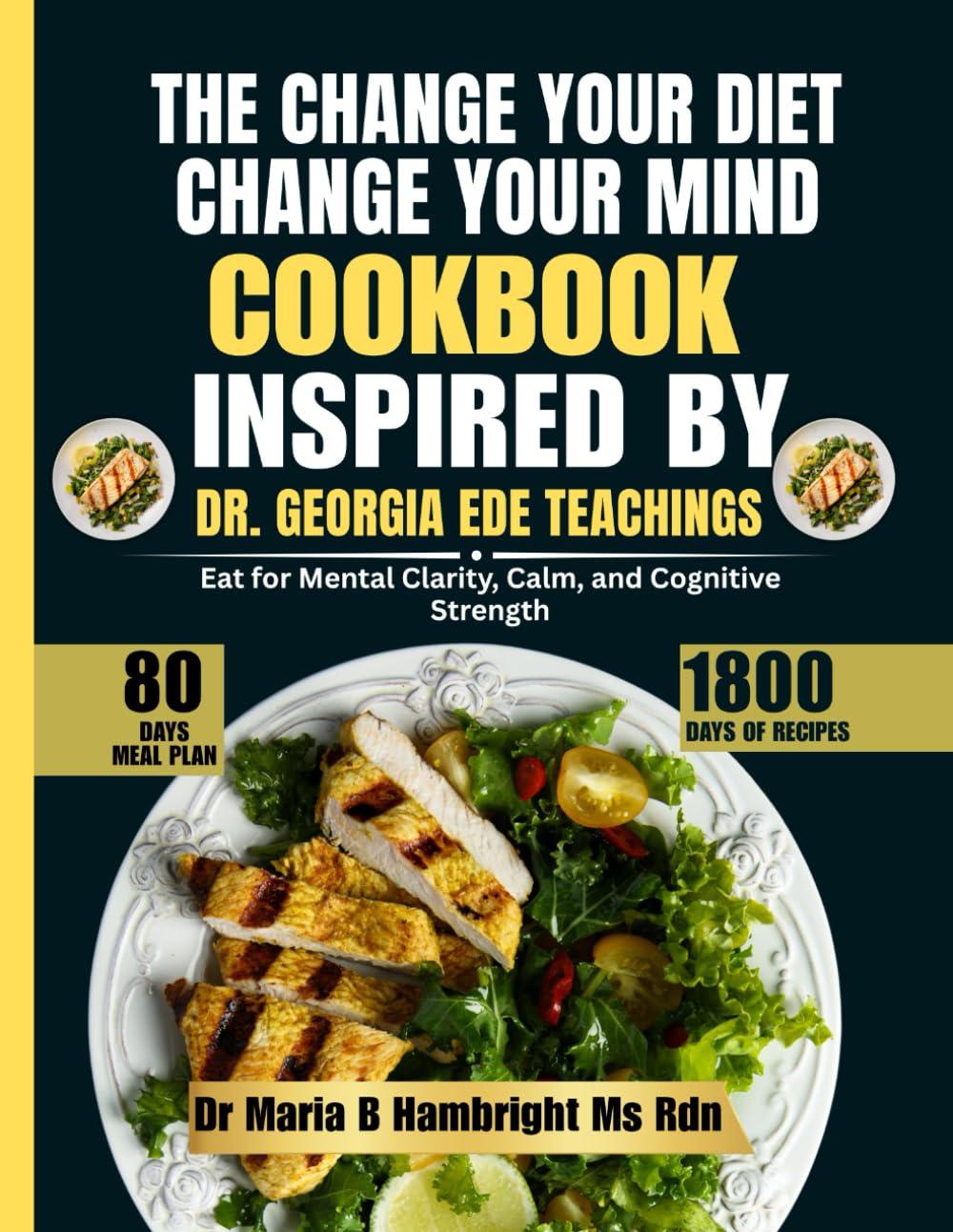 The Change Your Diet, Change Your Mind Cookbook Inspired By Dr. Georgia Ede Teachings: Eat for Mental Clarity, Calm, and Cognitive Strength Health, Nutrition & Fitness