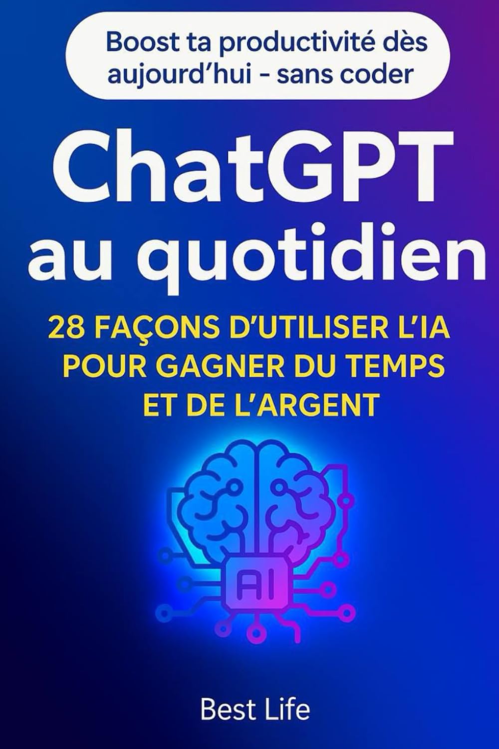ChatGPT au quotidien: 28 façons d’utiliser l’IA pour gagner du temps et de l’argent book