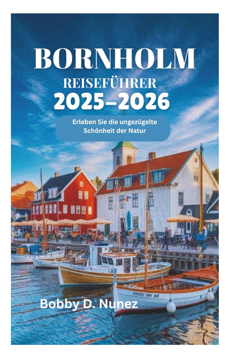BORNHOLM REISEFÜHRER 2025-2026: Erleben Sie die ungezügelte Schönheit der Natur Travel Guides