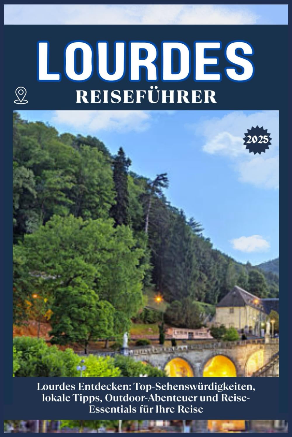 LOURDES REISEFÜHRER: Top-Sehenswürdigkeiten, lokale Tipps, Outdoor-Abenteuer und Reise-Essentials für deine Reise Travelogues