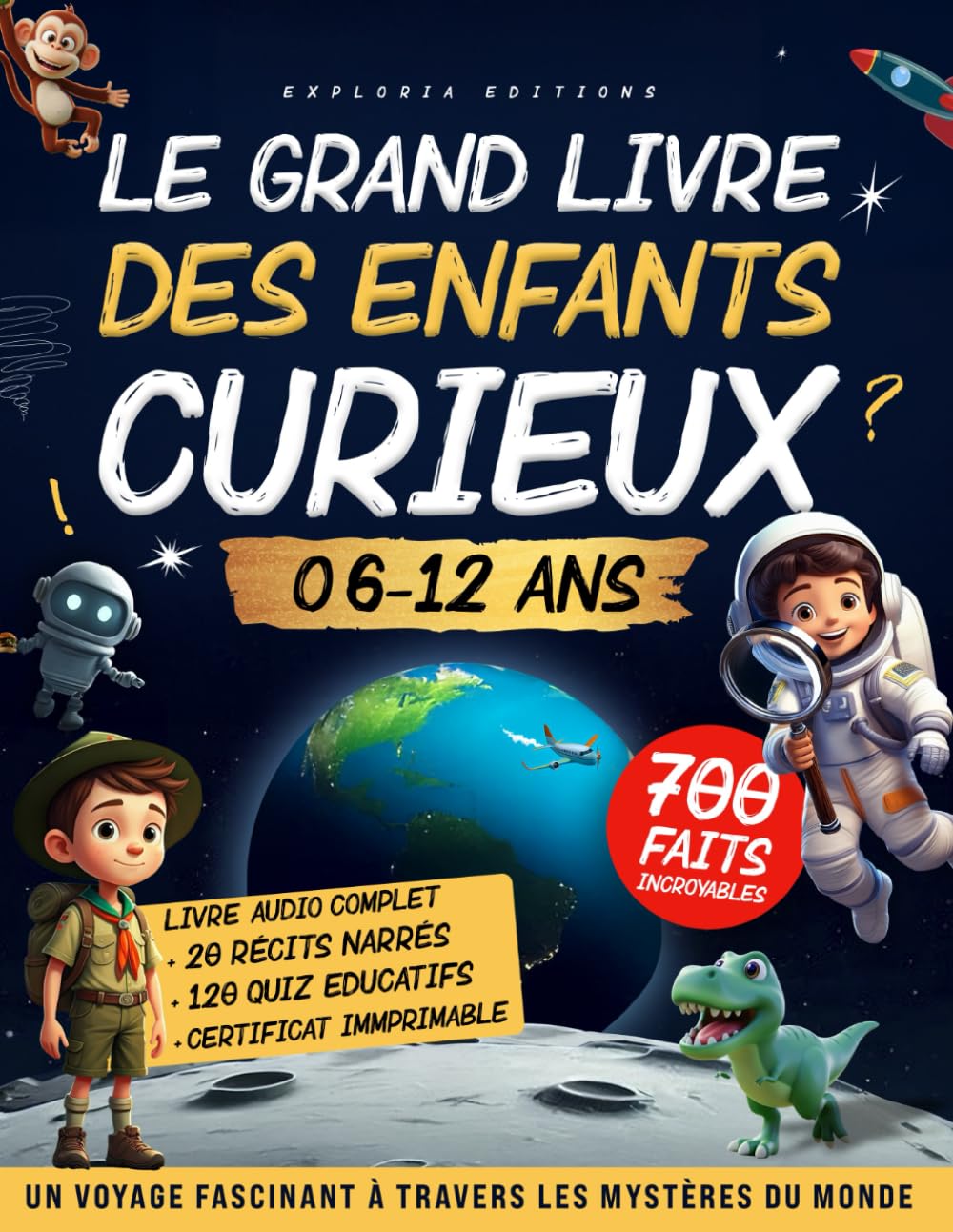 LE GRAND LIVRE DES ENFANTS CURIEUX (6 – 12 ans): Un Voyage fascinant pour éveiller l’intelligence, la curiosité, l’envie d’apprendre — Cadeau idéal pour filles et garçons (CP, CE1, CE2, CM1, CM2, 6e) book