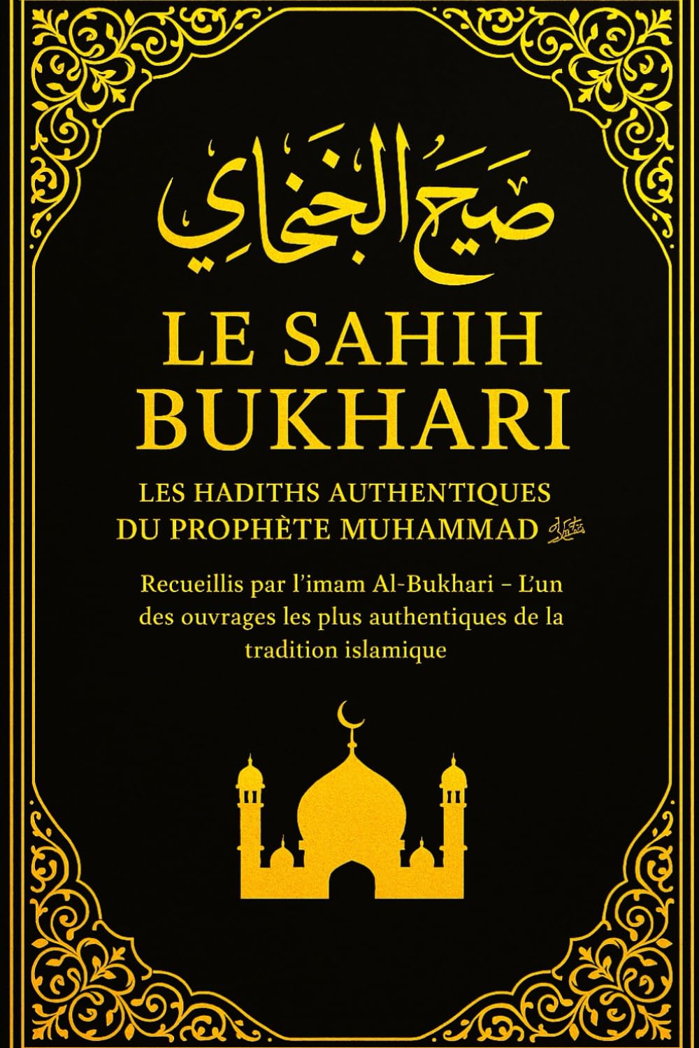 Sahih Bukhari en français – صحيح البخاري Considéré comme l’un des recueils de hadiths les plus authentiques de la tradition islamique, Le Sahîh ... et approbations du Prophète Muhammad ﷺ. book