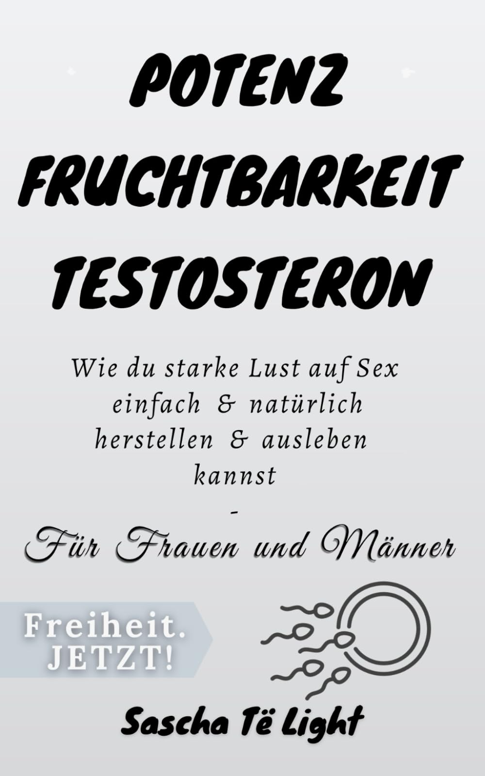Potenz Fruchtbarkeit Testosteron: Wie du starke Lust auf Sex einfach & natürlich herstellen & ausleben kannst - Für Frauen und Männer Lifestyle