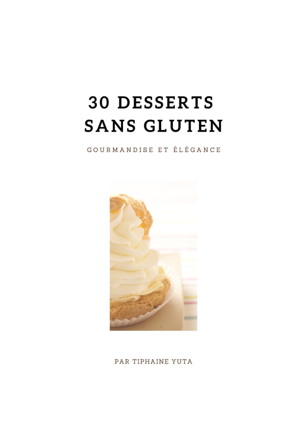 30 desserts Sans Gluten: Gourmandise et Elegance book