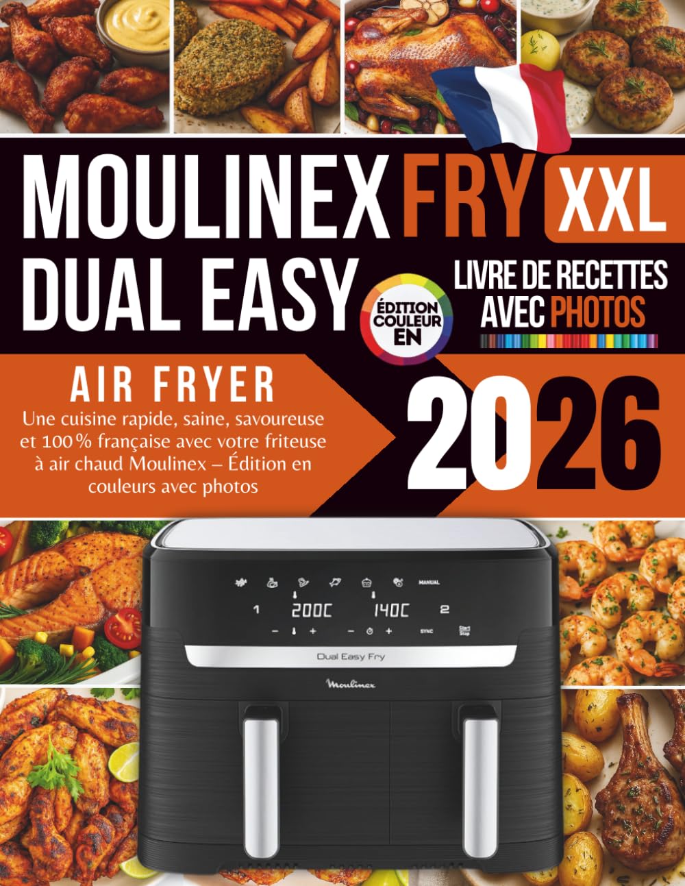 Livre de Recettes Air Fryer Moulinex Dual Easy Fry XXL 2026: Une cuisine rapide, saine, savoureuse et 100% française avec votre friteuse à air chaud Moulinex – Édition en couleurs avec photos book