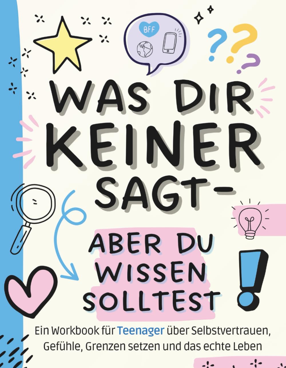 Was dir keiner sagt - das Mitmachbuch für Teenager ab 10: über Gefühle, Freundschaften, Selbstbewusstsein, Social Media und die Zukunft: mit vielen ... kennenzulernen und das Leben zu meistern. Books
