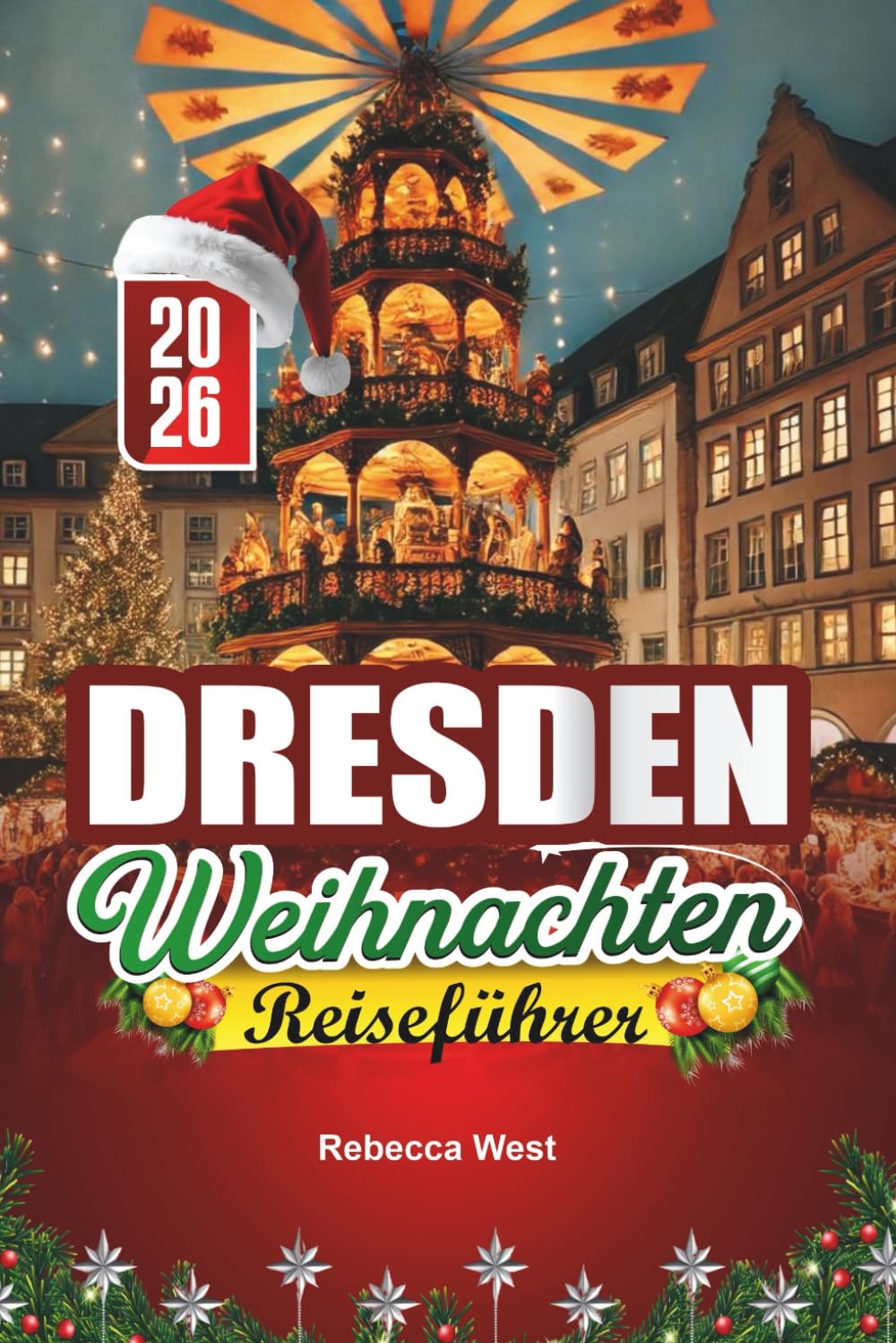 DRESDEN WEIHNACHTEN REISEFÜHRER 2026: Deutschlands ältester Weihnachtsmarkt und barocke Weihnachtspracht Hiking & Cycling