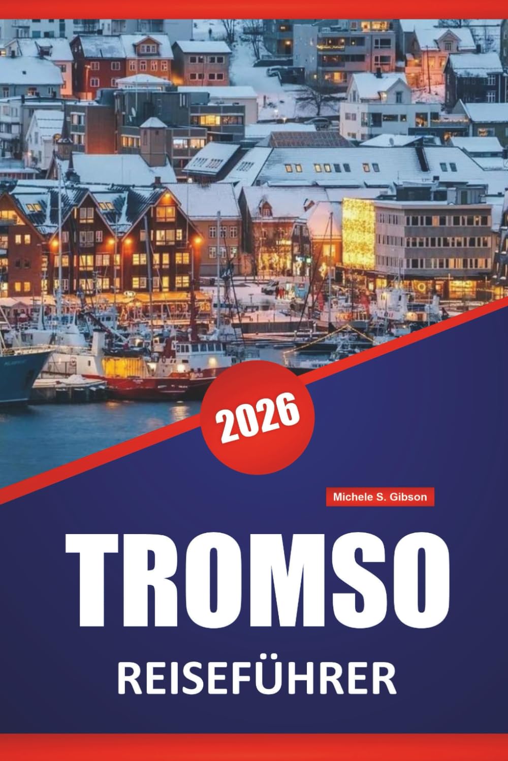TROMSO REISEFÜHRER 2026: Nordlichterbeobachtung, Fjordausflüge, samische Kultur, lokale Küche und Reisetipps für die Erkundung der arktischen Regionen Norwegens. Travel Guides