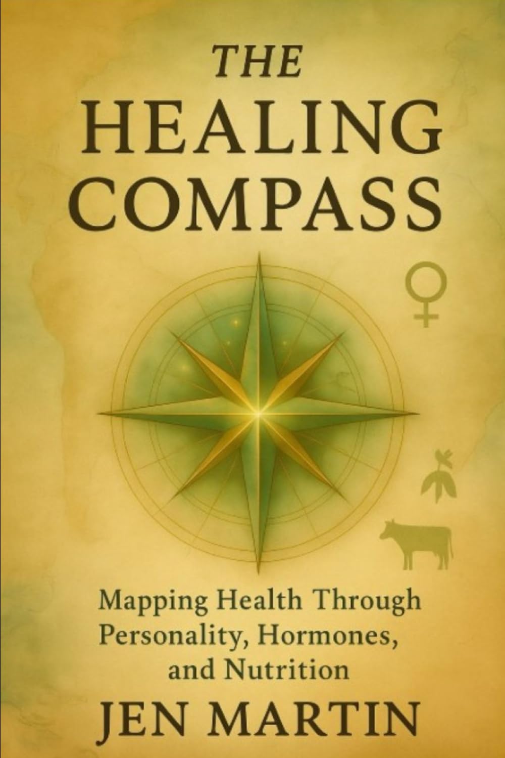 The Healing Compass: Mapping Health Through Personality, Hormones, and Nutrition Health, Nutrition & Fitness