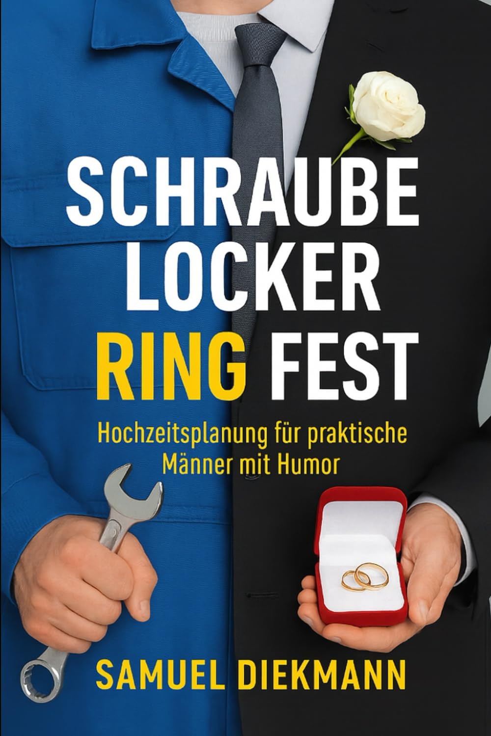 Schraube locker, Ring fest: Hochzeitsplanung für praktische Männer mit Humor Partnership & Love