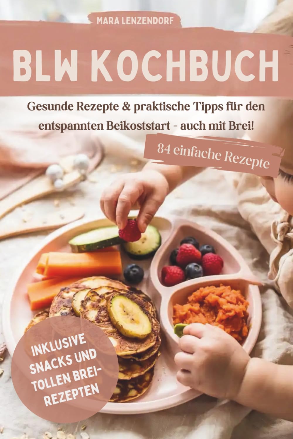 BLW Kochbuch & Ratgeber: 84 gesunde Rezepte & praktische Tipps für den entspannten Beikoststart- auch mit Brei! Contemporary literature