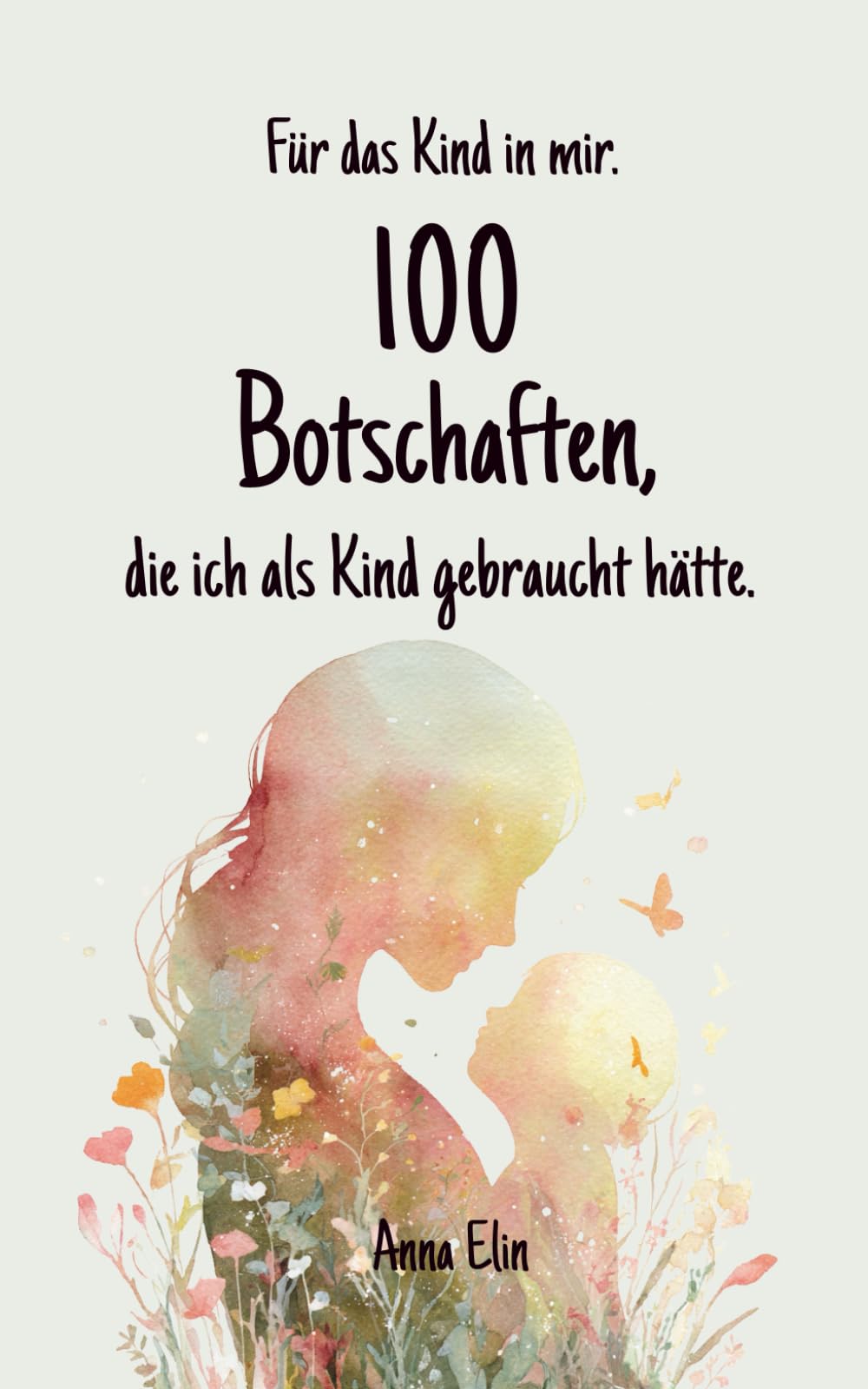 Für das Kind in mir. 100 Botschaften, die ich als Kind gebraucht hätte.: 100 heilsame Botschaften für dein inneres Kind – Worte, die du als Kind gebraucht hättest. Lifestyle