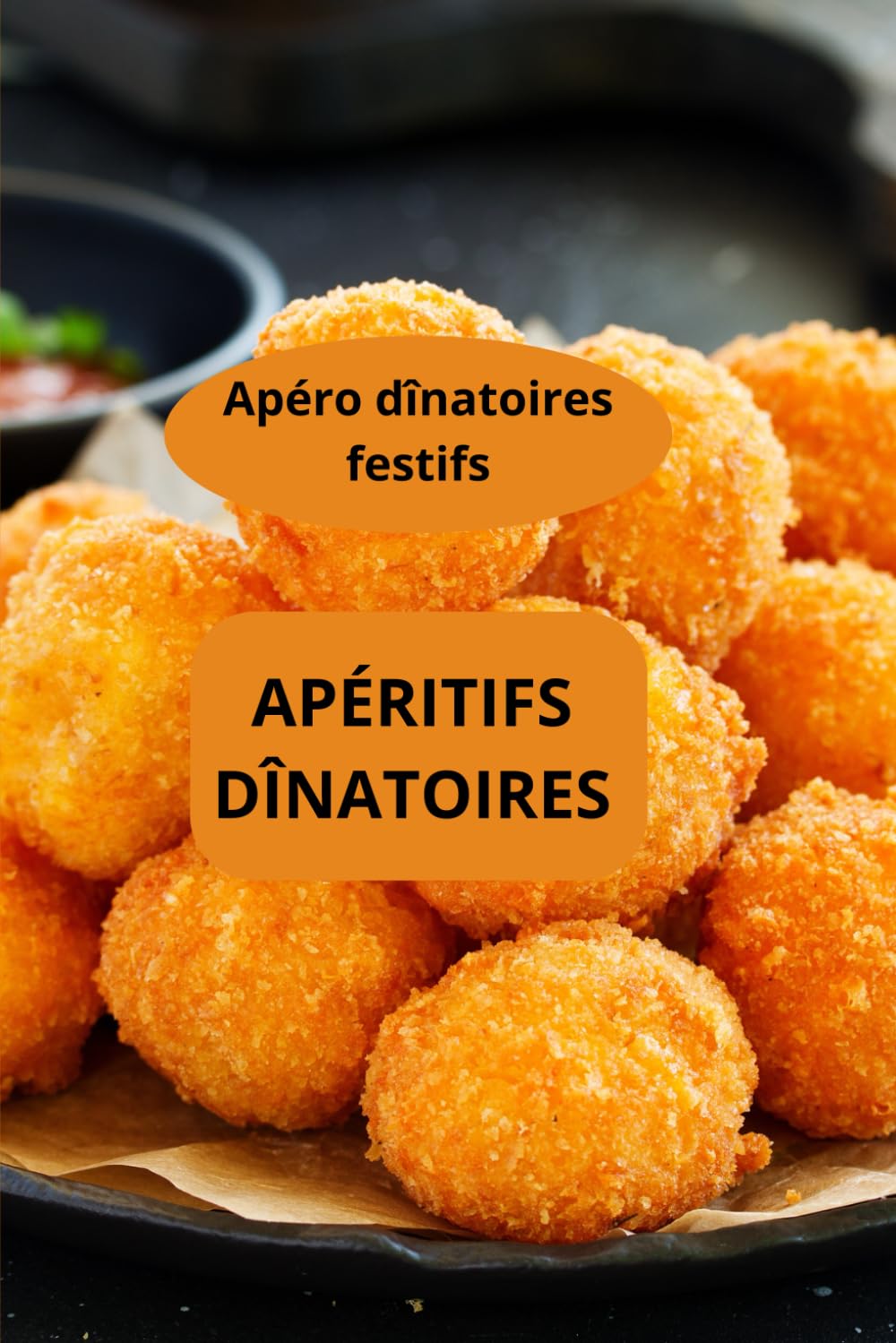 APÉRITIFS DÎNATOIRES: Apéro dînatoires festifs - Recettes d’apéritifs dînatoires faciles - Apéritifs sains et gourmands book