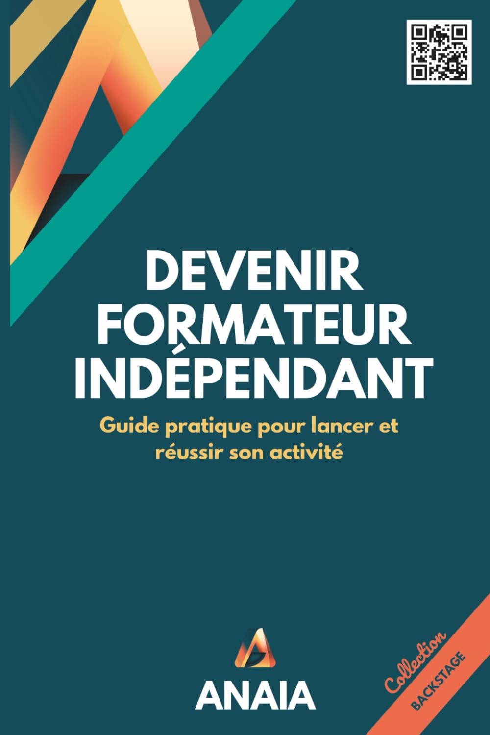 Devenir formateur indépendant: Guide pratique pour lancer et réussir son activité Business, Finance & Career