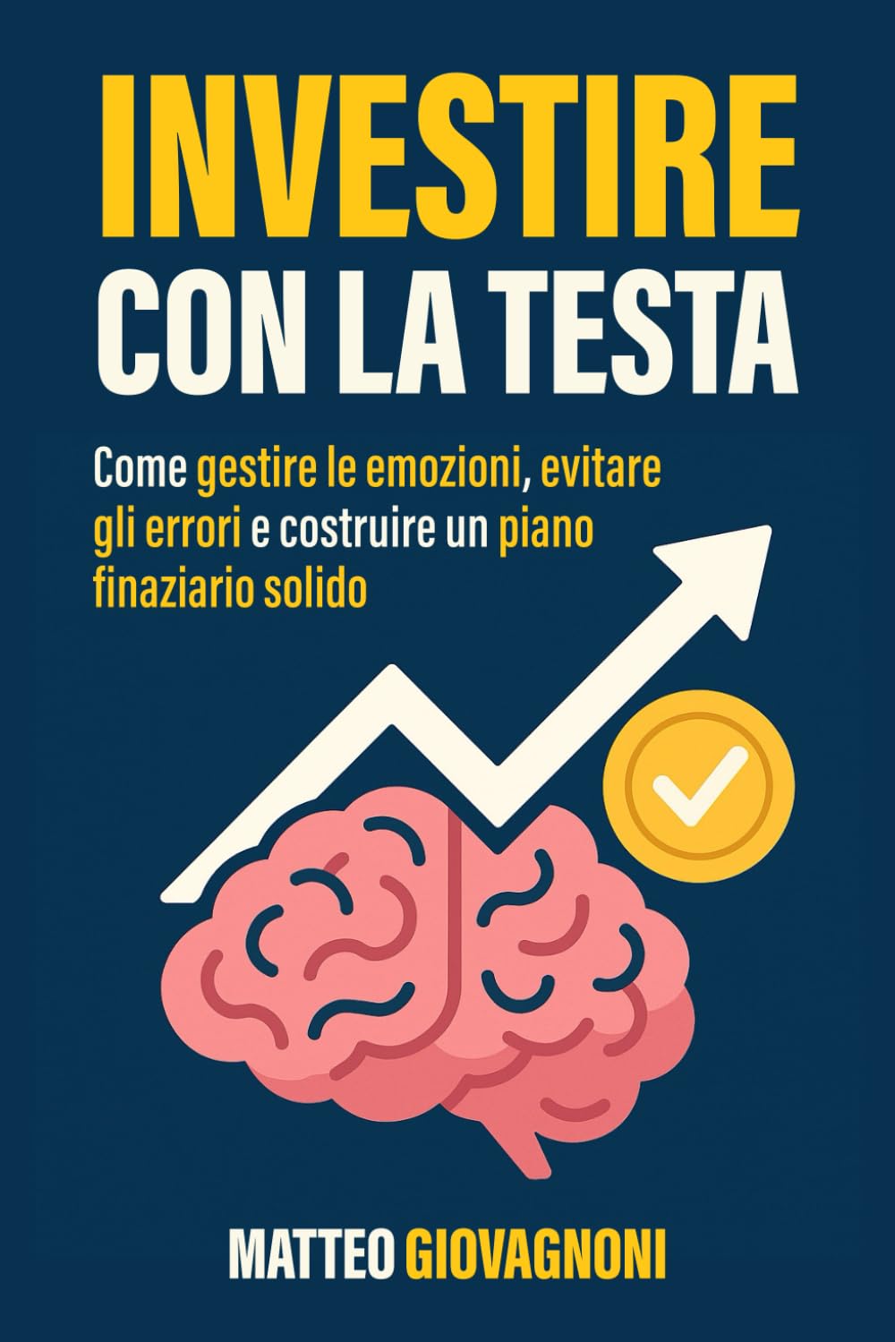 Investire con la testa: Come gestire le emozioni, evitare gli errori e costruire un piano finanziario solido book