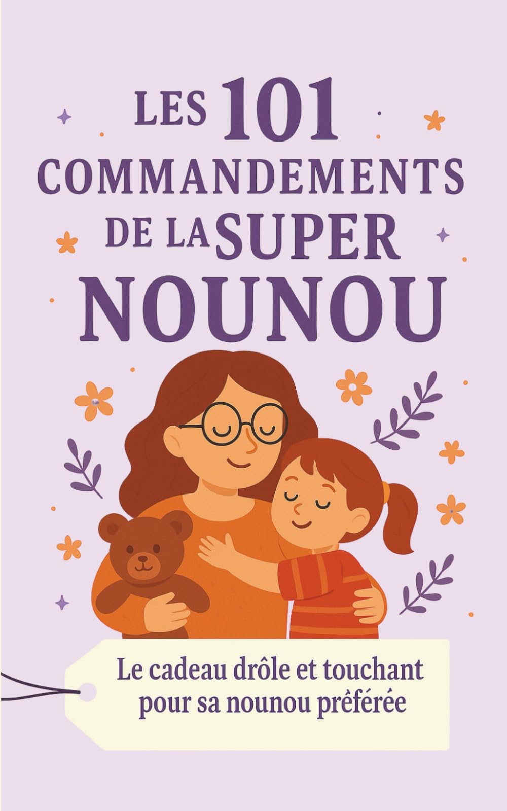 Les 101 Commandements de la Super Nounou: Le cadeau drôle et touchant pour sa nounou préférée book