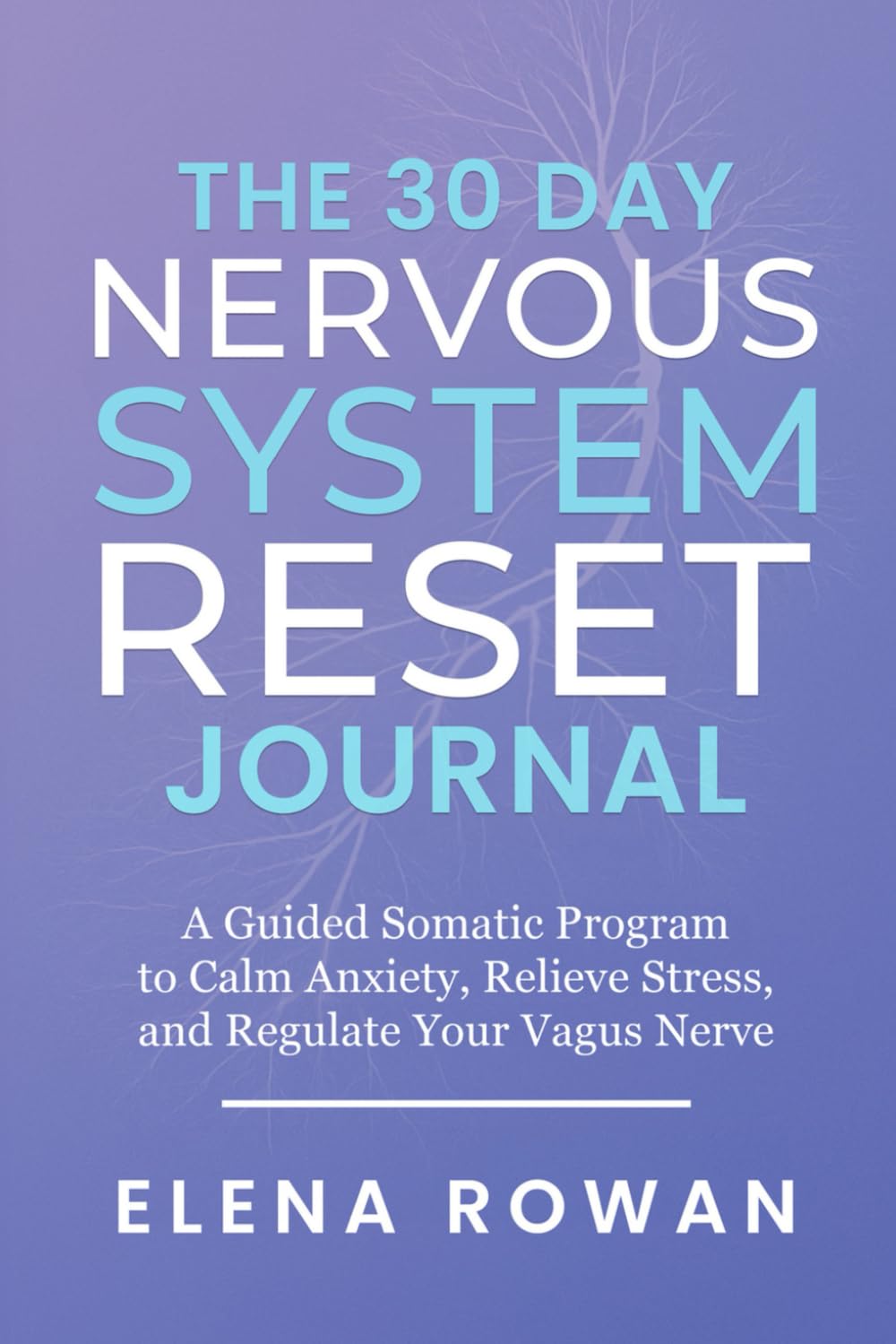 The 30 Day Nervous System Reset Journal: A Guided Somatic Program to Calm Anxiety, Relieve Stress, and Regulate Your Vagus Nerve Health, Nutrition & Fitness