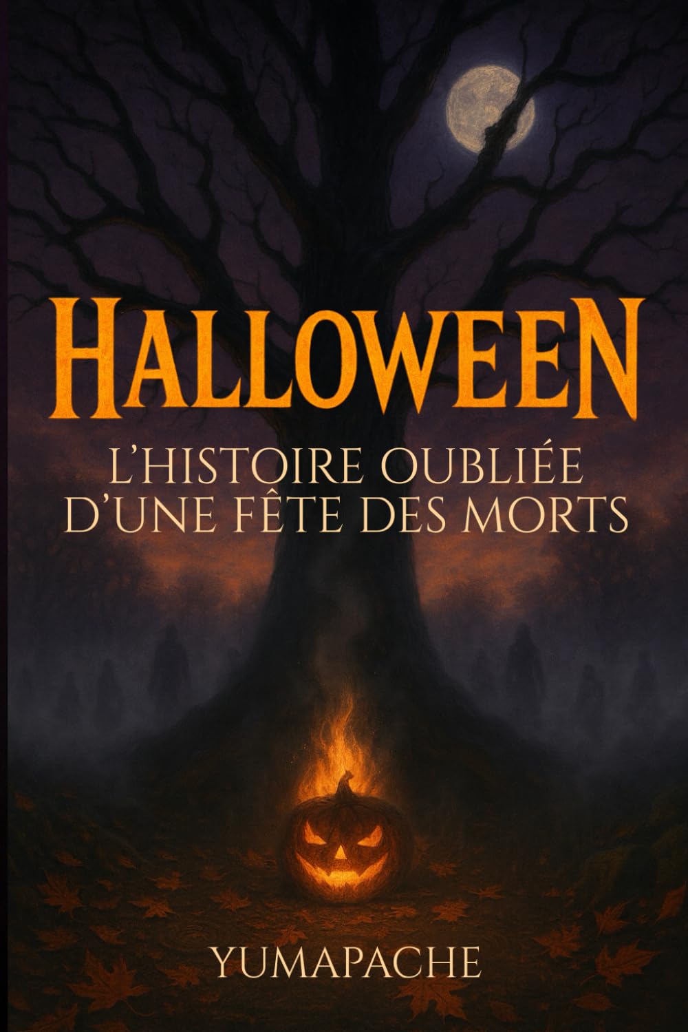 HALLOWEEN : L'Histoire Oubliée d'une Fête des Morts │Un voyage aux origines d’Halloween entre légendes anciennes, esprits mystérieux et traditions oubliées book