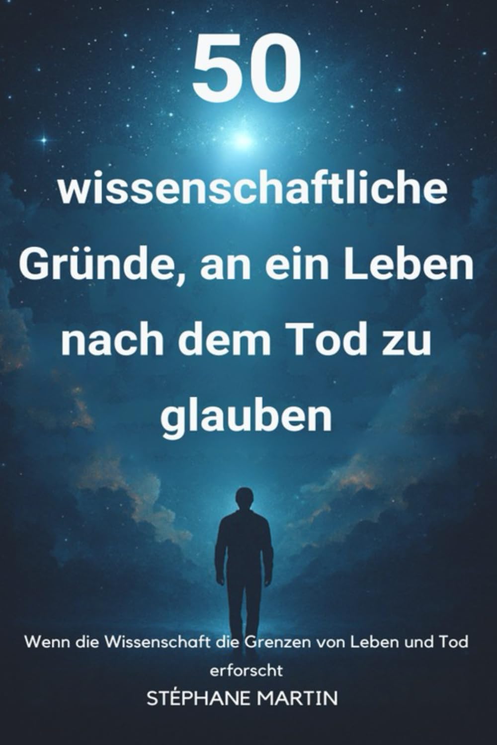 50 wissenschaftliche Gründe, an ein Leben nach dem Tod zu glauben: Wenn die Wissenschaft die Grenzen von Leben und Tod erforscht Philosophy