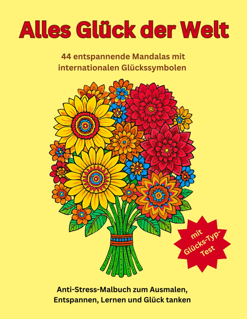 Alles Glück der Welt: 44 Anti-Stress-Mandalas mit internationalen Glückssymbolen zum Ausmalen, Entspannen, Lernen und Glück erleben Hobbies & Crafts