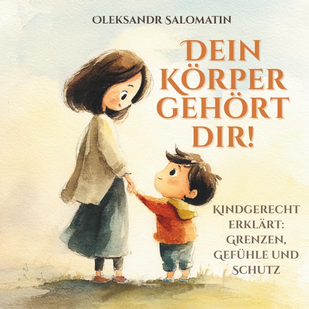 Dein Körper gehört dir – Ein Aufklärungsbuch für Kinder ab 4 Jahren: Liebevoll, ehrlich und kindgerecht über Grenzen und Gefühle sprechen Psychology