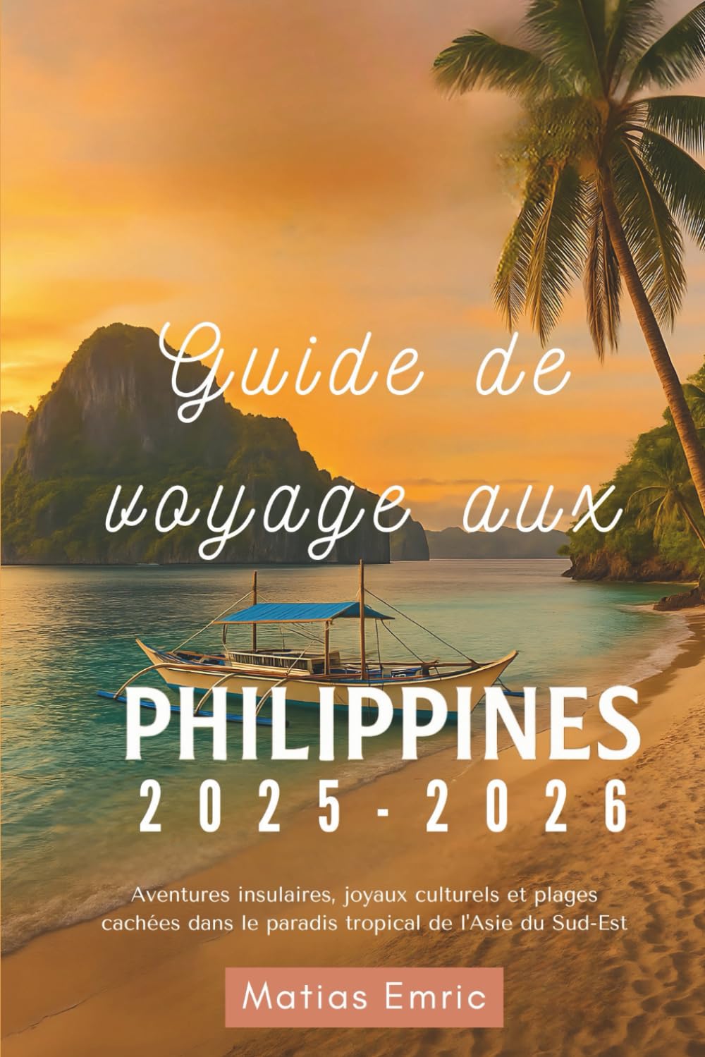 Guide de voyage aux Philippines 2025-2026: Aventures insulaires, joyaux culturels et plages cachées dans le paradis tropical de l'Asie du Sud-Est book