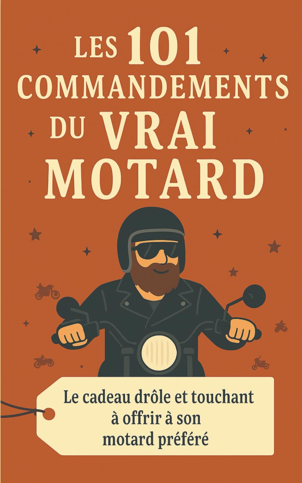 Les 101 Commandements Du Vrai Motard: Le cadeau drôle et touchant à offrir à son motard préféré book