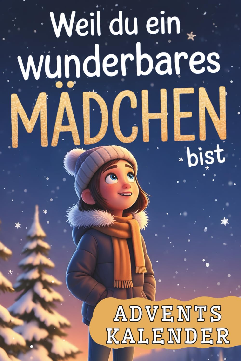 Weil du ein wunderbares Mädchen bist – Ein Adventskalender mit 24 besonderen Geschichten über Mut, Achtsamkeit und Vertrauen in dich selbst | Perfektes Geschenk book
