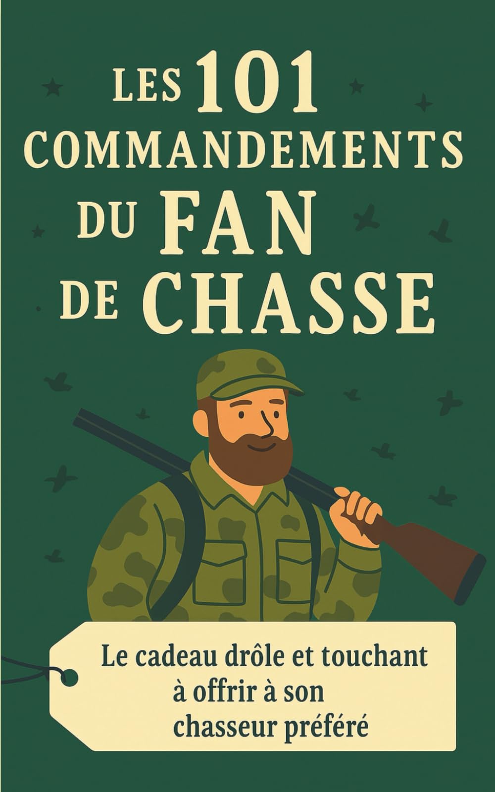 Les 101 Commandements du Fan de Chasse: Le cadeau drôle et touchant à offrir à son chasseur préfére book