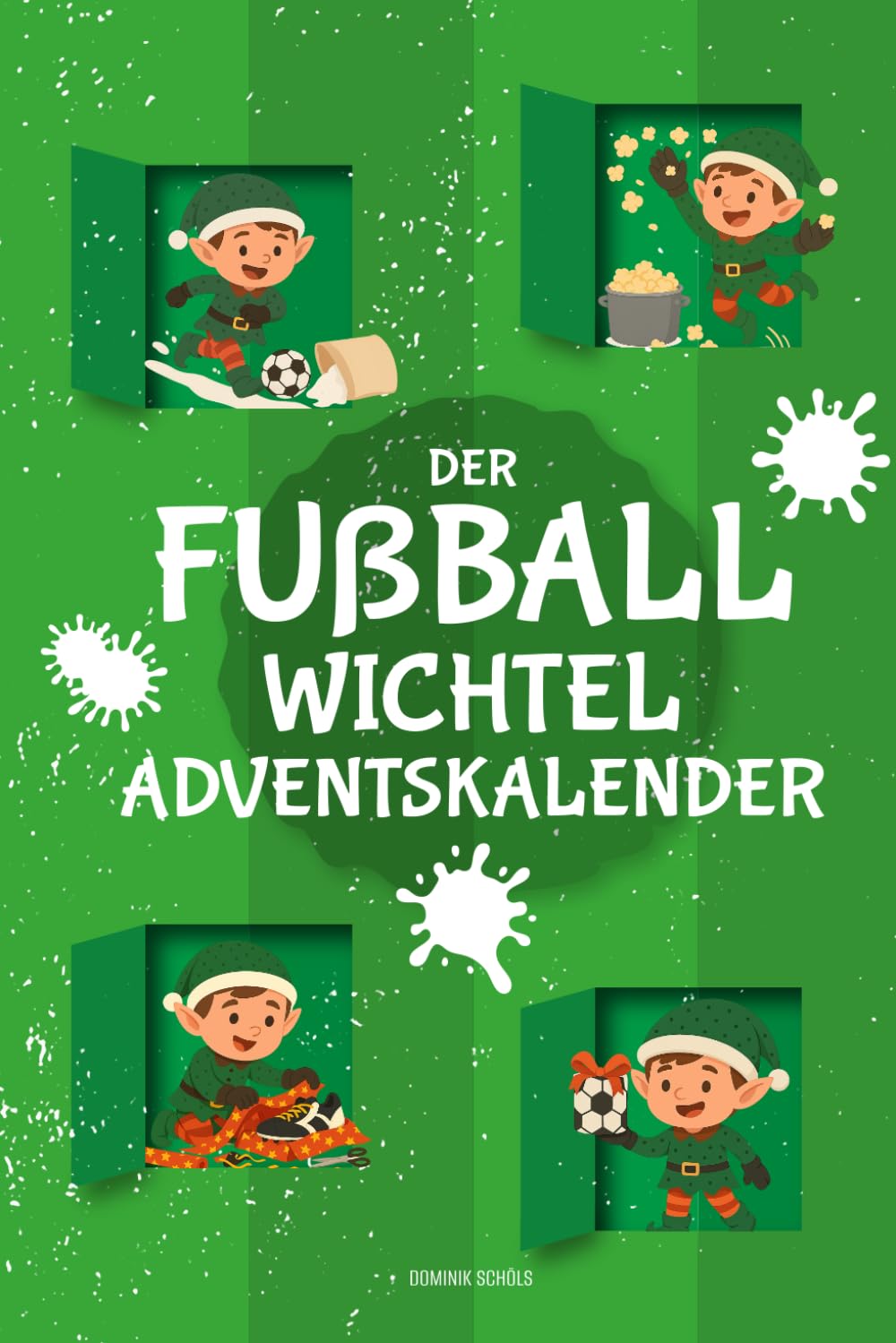 Der Fußball-Wichtel-Adventskalender: 24 Streiche und Briefe für eine unvergessliche Adventszeit für Jungen und Mädchen ab 7 Jahren Leisure & Fun