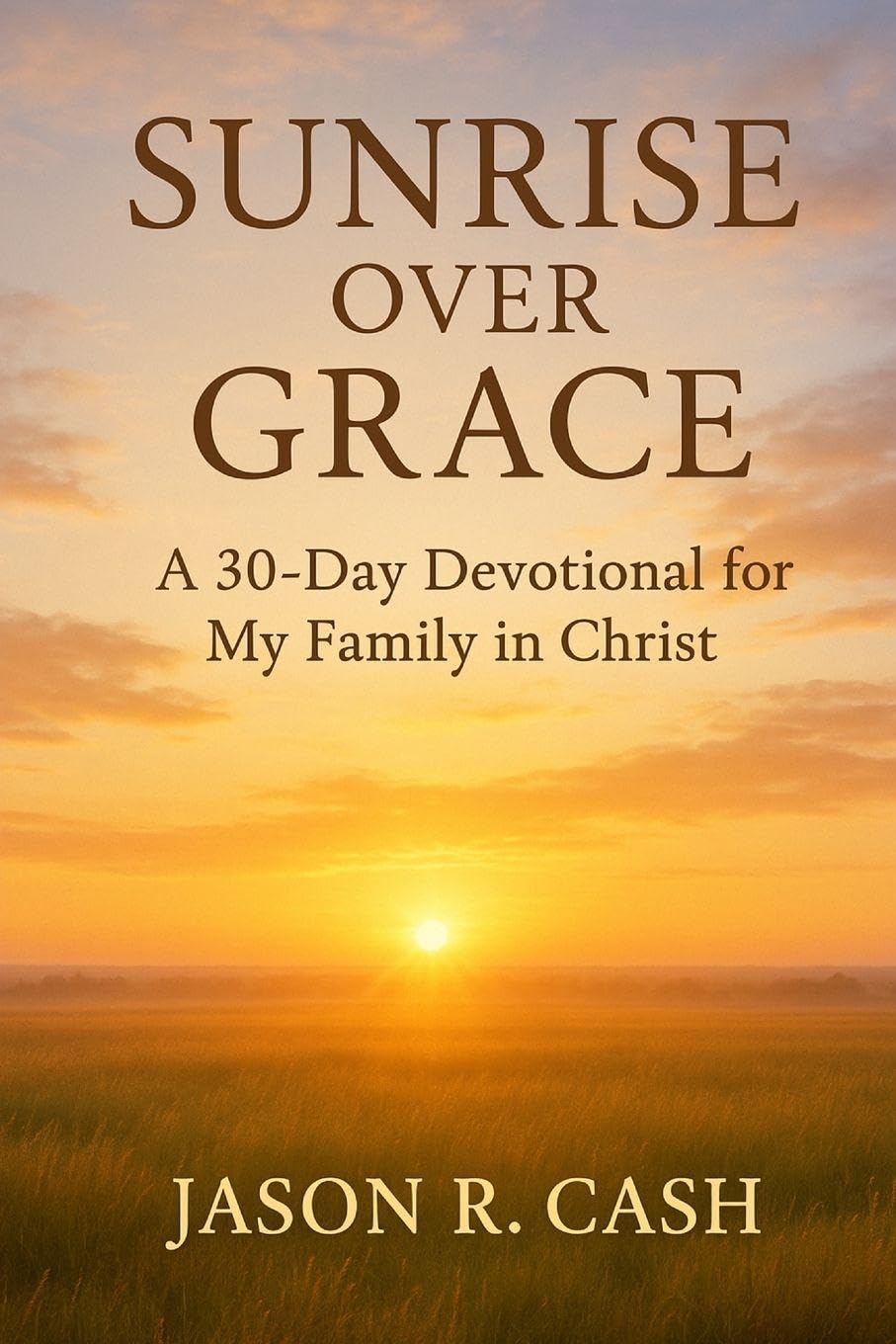 Sunrise Over Grace - A 30 Day Devotional for My Family in Christ Religion & Esotericism