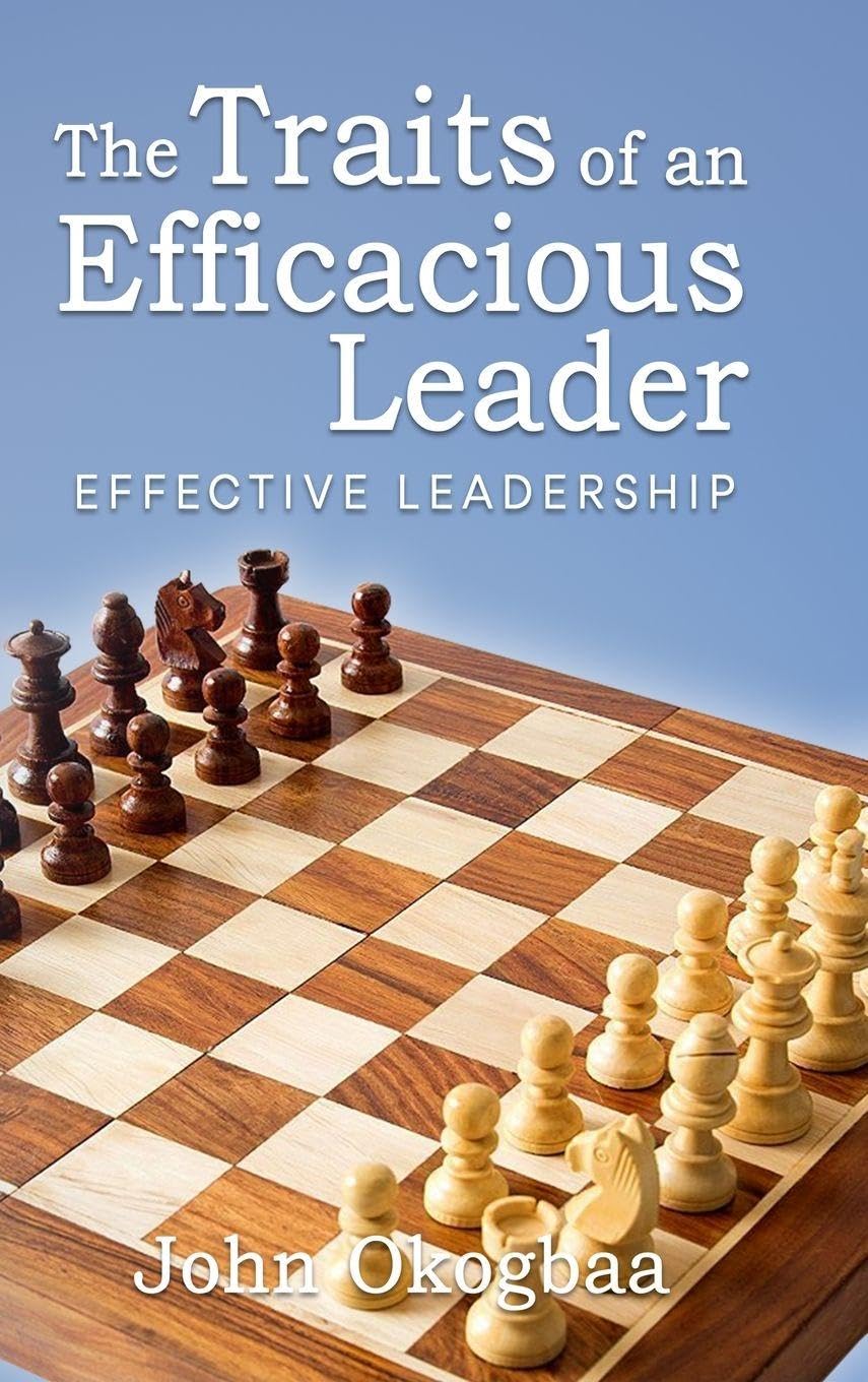 The Traits of an Effective and Efficacious Leader Business, Finance & Career
