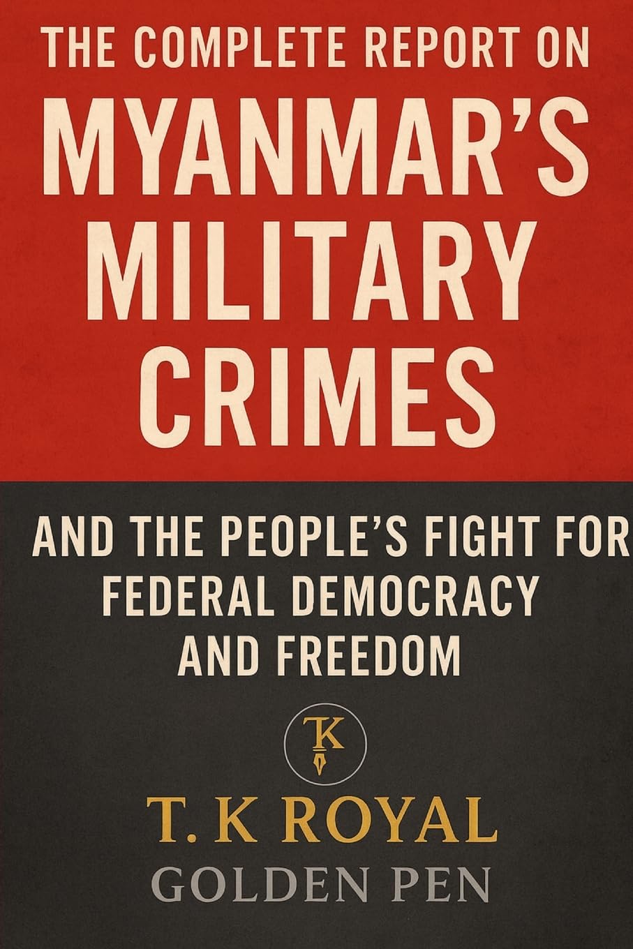 The Complete Report on Myanmar's Military Crimes-and The People's Fight for Federal Democracy and Freedom Law