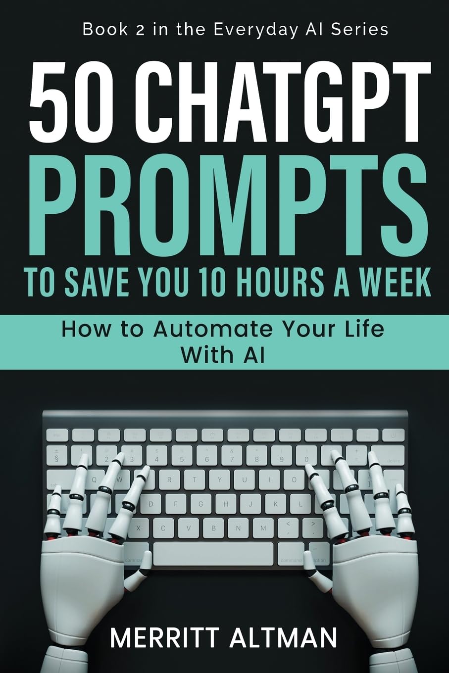 50 ChatGPT Prompts to Save You 10 Hours a Week Business, Finance & Career