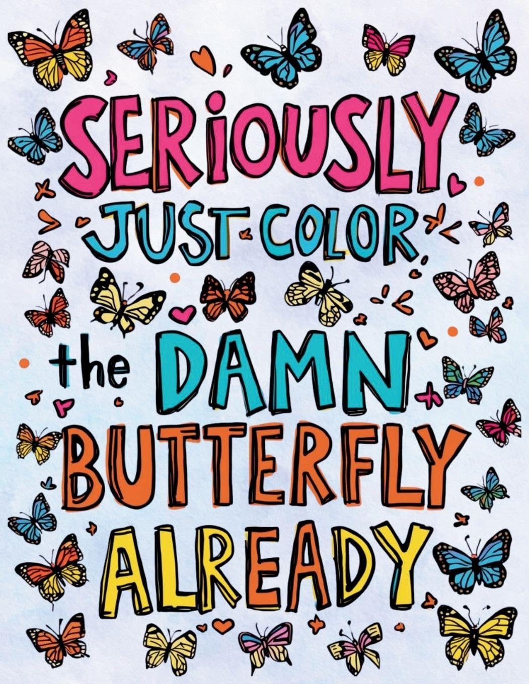 Seriously, Just Color the Damn Butterfly Already Hobbies & Crafts