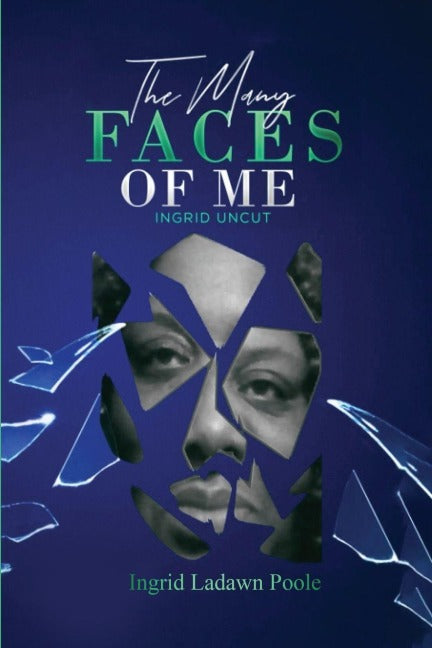The Many Faces of Me (Ingrid Uncut) Poetry